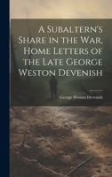 A Subaltern's Share in the War, Home Letters of the Late George Weston Devenish 1020895292 Book Cover