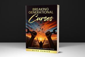 Breaking Generational Curses: Embracing Forgiveness and Healing from Trauma 1736276778 Book Cover