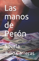 Las manos de Perón: Novela B08RYK62G8 Book Cover