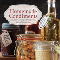 Homemade Condiments: Artisan Recipes Using Fresh, Natural Ingredients 1646044843 Book Cover