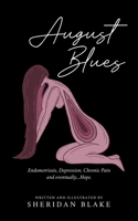 August Blues: Endometriosis, Depression, Chronic Pain and eventually...Hope. 0228831407 Book Cover