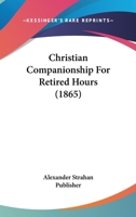 Christian Companionship For Retired Hours 116645858X Book Cover