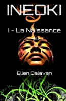 Ineoki: I - La Naissance 1533129053 Book Cover
