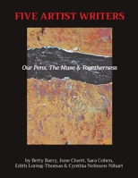 Five Artist Writers: Our Pens, The Muse & Togetherness 0578376121 Book Cover