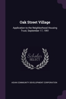 Oak Street Village: Application to the Neighborhood Housing Trust, September 17, 1991 1378099540 Book Cover