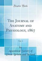 The Journal of Anatomy and Physiology, 1867, Vol. 1 048475825X Book Cover