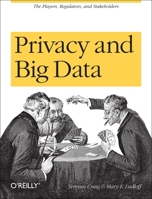 Privacy and Big Data: The Players, Regulators, and Stakeholders 1449305008 Book Cover