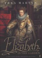 Queen Elizabeth in the Garden: A Story of Love, Rivalry, and Spectacular Gardens