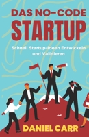 Das No-Code-Startup: Schnell Startup-Ideen Entwickeln und Validieren B0CH25H1GG Book Cover