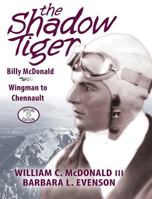 The Shadow Tiger: Billy McDonald, Wingman to Chennault 1945333022 Book Cover