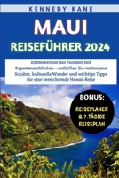 Maui Reiseführer 2024: Entdecken Sie das Paradies mit Experteneinblicken – enthüllen Sie verborgene Schätze, kulturelle Wunder und wichtige Tipps für eine bereichernde Hawaii-Reise (German Edition) B0CTM6L9TY Book Cover