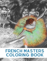 French Masters Coloring Book: Grayscale Coloring Book For Beginners Perfect for Adult Relaxation And Stress Relief B084DGFPZV Book Cover