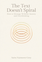 The Text That Doesn't Spiral: How to Message Without Anxiety and Overthinking 9377780640 Book Cover