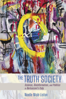 The Truth Society : Science, Disinformation, and Politics in Berlusconi's Italy 1501750798 Book Cover