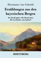 Erz�hlungen Aus Den Bayerischen Bergen: Der Dorfkaplan / Die Brautschau / Die Geschichte Vom Sp�tterl 3743729814 Book Cover