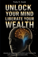 Unlock Your Mind, Unlock Your Wealth: Break Mental Barriers, Reprogram Your Thinking, and Build the Life of Abundance You Deserve B0F8VZRSR9 Book Cover