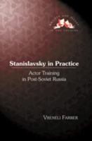 Stanislavsky in Practice: Actor Training in Post-Soviet Russia (Artists and Issues in the Theatre) 143310315X Book Cover