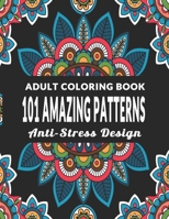 101 Amazing Patterns: An Adult Coloring Book with Fun, Easy, Anti-Stress Design and Relaxing Coloring Pages | Art Therapy & Relaxation 1659405769 Book Cover