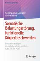Somatische Belastungsstörung, Funktionelle Körperbeschwerden: Herausforderungen in Der Behandlung Meistern - Fälle Aus Der PRAXIS 3662703351 Book Cover