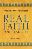 Real Faith for Real Life: Living the Six Marks of Discipleship 0806648015 Book Cover