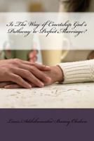 Is the Way of Courtship God's Pathway to Perfect Marriage? 153979492X Book Cover