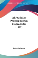 Lehrbuch Der Philosophischen Propaedeutik (1907) 1141418509 Book Cover