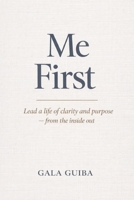 Me First: Lead a Life of Clarity and Purpose — from the inside out B0GWY8WHV9 Book Cover