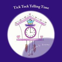 Tick Tock Telling Time : Time to the Hour and Half Hour 153296627X Book Cover