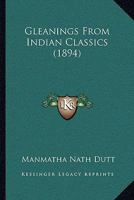 Gleanings from Indian classics 1104755882 Book Cover