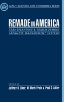 Remade in America: Transplanting and Transforming Japanese Management Systems (Japan Business and Economics Series) 0195118154 Book Cover