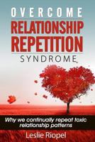 Overcome Relationship Repetition Syndrome 1499711573 Book Cover