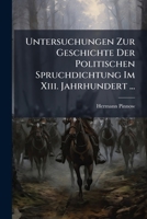 Untersuchungen Zur Geschichte Der Politischen Spruchdichtung Im Xiii. Jahrhundert ... 1286652928 Book Cover
