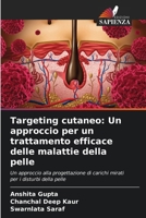 Targeting cutaneo: Un approccio per un trattamento efficace delle malattie della pelle: Un approccio alla progettazione di carichi mirati per i disturbi della pelle (Italian Edition) 6203909726 Book Cover