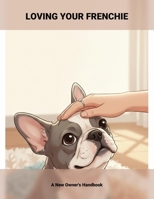 Loving Your Frenchie: A New Owner'S Handbook B0FVRWYQSN Book Cover