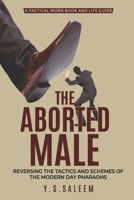 The Aborted Male: Reversing the Tactics and Schemes of the Modern Day Pharaohs B0CG2ZMQ6D Book Cover