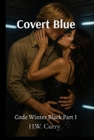 Covert Blue Code Winter Black Part I B0H2ZQSHSZ Book Cover