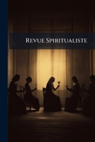 Revue Spiritualiste: Journal Mensuel Et Bi-mensuel, Principalement Consacré À L'étude Des Facultés De L'áme, Etc, Volume 2... 1295188341 Book Cover