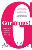 Gorgeous!: How to look and feel fantastic every day 1784521604 Book Cover