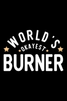 World's Okayest Burner: Nice Notebook for Burner Funny Christmas Gift Idea for Burner Burner Journal 100 pages 6x9 inches 1704262364 Book Cover