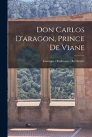 Don Carlos D'aragon, Prince De Viane 1019158921 Book Cover