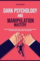 Dark Psychology and Manipulation Mastery: Influence People, NLP, Body Language, Reading People, Mind Control and Secret Technique 180115306X Book Cover
