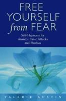 Free Yourself From Fear: Self Hypnosis For Anxiety, Panic Attacks and Phobias 0722535538 Book Cover
