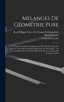 M�langes de G�om�trie Pure: Comprenant Diverses Applications Des Th�ories Expos�es Dans Le Trait� de G�om�trie Sup�rieure de M. Chasles ... Et La Traduction Du Trait� de Maclaurin Sur Les Courbes Du T 1016831021 Book Cover