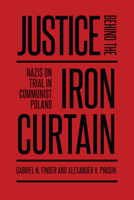 Justice Behind the Iron Curtain: Nazis on Trial in Communist Poland 1442637455 Book Cover