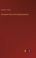 Seventeen Talks on the Banking Question 3368900234 Book Cover