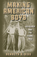 Making American Boys: Boyology and the Feral Tale 0816642966 Book Cover