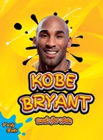 Kobe Bryant Book for Kids: The ultimate kid's biography of the legend, Kobe Bryant 5705912528 Book Cover