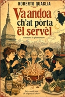 Va andoa ch’at pòrta ël servel: romanzo in piemontese con testo italiano a fronte (Va' dove ti porta il cervello - edizioni nei dialetti d'Italia) (Italian Edition) B0HK8WHRZ6 Book Cover