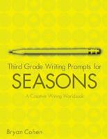 Third Grade Writing Prompts for Seasons: A Creative Writing Workbook 1479279447 Book Cover