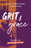 Grit and Grace: Devotions for Warrior Moms 0736976248 Book Cover